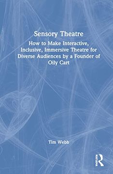 portada Sensory Theatre: How to Make Interactive, Inclusive, Immersive Theatre for Diverse Audiences by a Founder of Oily Cart (in English)