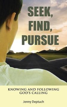 portada Seek, Find, Pursue: Knowing and Following God's Calling (en Inglés)