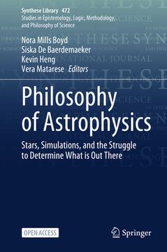 portada Philosophy of Astrophysics: Stars, Simulations, and the Struggle to Determine What Is Out There (en Inglés)