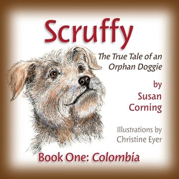 portada Scruffy: The True Tale of an Orphan Doggie Book One: Colombia