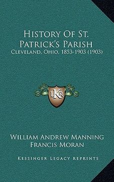 portada history of st. patrick's parish: cleveland, ohio, 1853-1903 (1903)