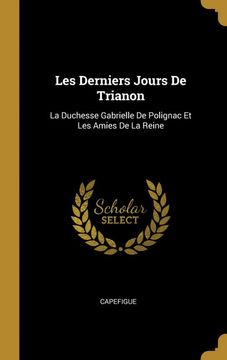 portada Les Derniers Jours de Trianon: La Duchesse Gabrielle de Polignac et les Amies de la Reine 