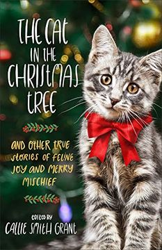 portada The cat in the Christmas Tree: And Other True Stories of Feline joy and Merry Mischief (in English)
