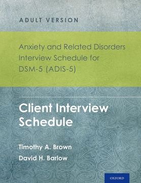 portada Anxiety and Related Disorders Interview Schedule for Dsm-5 (Adis-5) - Adult Version: Client Interview Schedule 5-Copy set (Treatments That Work) (en Inglés)