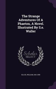 portada The Strange Adventures Of A Phaeton, A Novel. Illustrated By S.e. Waller (en Inglés)