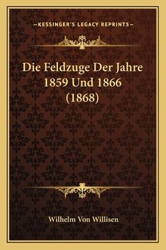 portada Die Feldzuge Der Jahre 1859 Und 1866 (1868) (in German)