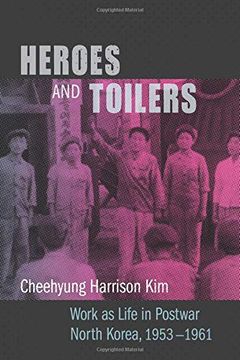 portada Heroes and Toilers: Work as Life in Postwar North Korea, 1953-1961 (Studies of the Weatherhead East Asian Institute, Columbia University) (en Inglés)