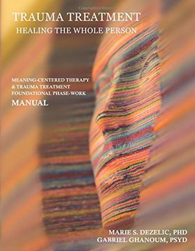 portada Trauma Treatment - Healing the Whole Person: Meaning-Centered Therapy & Trauma Treatment Foundational Phase-Work Manual (en Inglés)