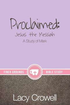 portada Proclaimed: Jesus the Messiah: A Study of Mark (Finer Grounds) (en Inglés)