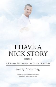 portada I Have a Nick Story Book 1: A Journal Following the Death of My Son (en Inglés)