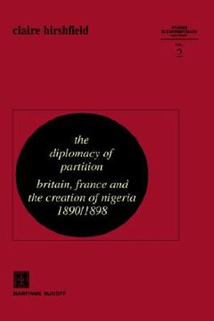 portada the diplomacy of partition: britain, france and the creation of nigeria, 1890 1898 (en Inglés)