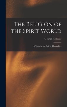 portada The Religion of the Spirit World: Written by the Spirits Themselves (en Inglés)