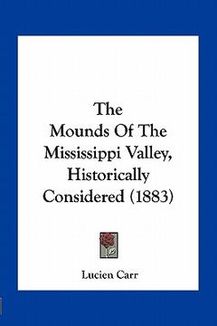 portada the mounds of the mississippi valley, historically considered (1883) (en Inglés)