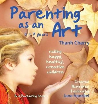 portada Parenting as an Art: The art of raising happy, healthy, creative children (Eco Parenting Series) (en Inglés)