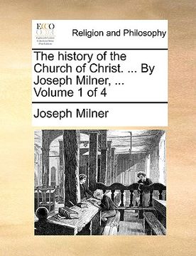 portada the history of the church of christ. ... by joseph milner, ... volume 1 of 4 (en Inglés)