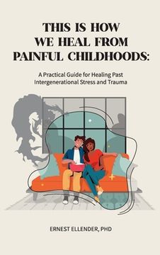 portada This Is How We Heal from Painful Childhoods: A Practical Guide for Healing Past Intergenerational Stress and Trauma
