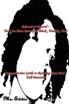 portada relaxed or natural ~ you can have beautiful, black, healthy, hair (en Inglés)