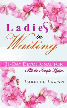 portada Ladies in Waiting: 31-Day Devotional for All the Single Ladies (en Inglés)