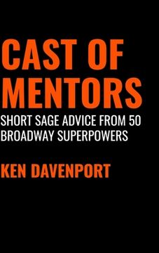 portada Cast of Mentors: Short Sage Advice from 50 Broadway Superpowers (en Inglés)