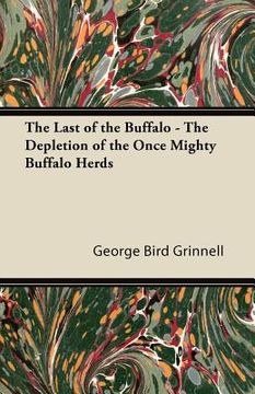 portada the last of the buffalo - the depletion of the once mighty buffalo herds (en Inglés)