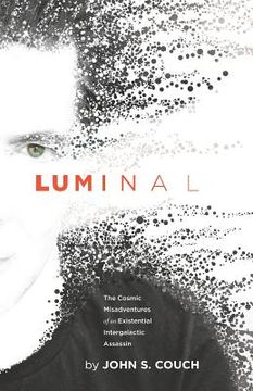 portada Luminal: The Cosmic Misadventures of an Existential, Intergalactic Assassin (en Inglés)