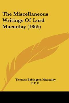 portada the miscellaneous writings of lord macaulay (1865) (in English)