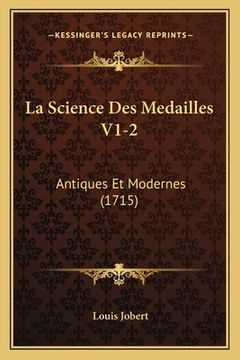 portada La Science Des Medailles V1-2: Antiques Et Modernes (1715) (en Francés)