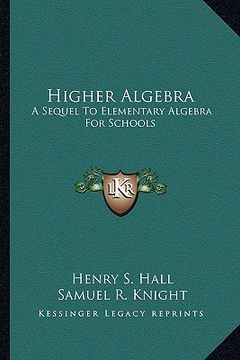 portada higher algebra: a sequel to elementary algebra for schools (in English)