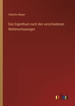 portada Das Eigenthum nach den verschiedenen Weltanschauungen (en Alemán)