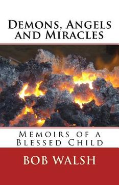 Demons, Angels and Miracles: Memoirs of a Blessed Child (en Inglés)