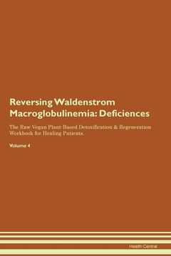portada Reversing Waldenstrom Macroglobulinemia: Deficiencies The Raw Vegan Plant-Based Detoxification & Regeneration Workbook for Healing Patients. Volume 4 (in English)