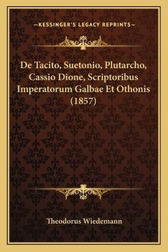 portada De Tacito, Suetonio, Plutarcho, Cassio Dione, Scriptoribus Imperatorum Galbae Et Othonis (1857) (in Latin)