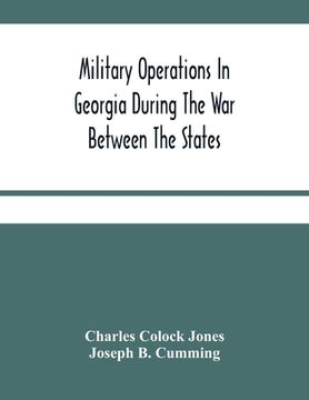 portada Military Operations In Georgia During The War Between The States: Address Delivered Before The Confederate Survivors' Association In Augusta, Georgia, (en Inglés)