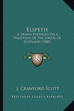 portada elspeth: a drama founded on a tradition of the south of scotland (1880) (en Inglés)