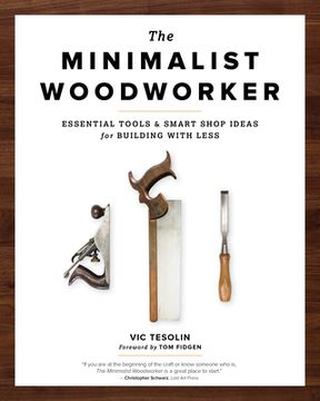 portada The Minimalist Woodworker: Essential Tools and Smart Shop Ideas for Building With Less