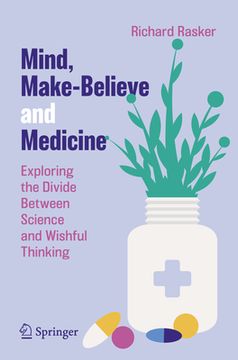 portada Mind, Make-Believe and Medicine: Exploring the Divide Between Science and Wishful Thinking (en Inglés)