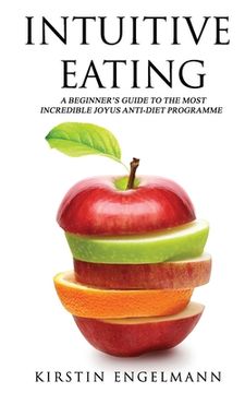 portada Intuitive Eating: A Beginner's Guide To The Most Incredible Joyus Anti-diet Programme (en Inglés)