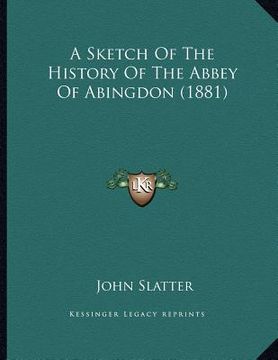 portada a sketch of the history of the abbey of abingdon (1881) (in English)