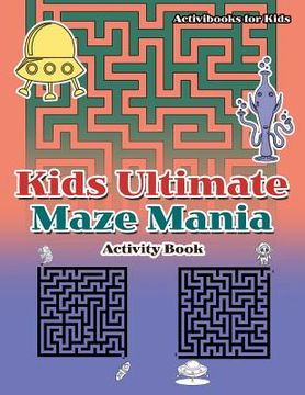 portada Kids Ultimate Maze Mania Activity Book (en Inglés)