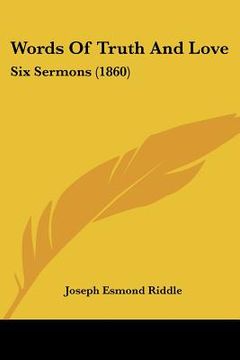 portada words of truth and love: six sermons (1860) (en Inglés)