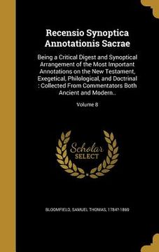 portada Recensio Synoptica Annotationis Sacrae: Being a Critical Digest and Synoptical Arrangement of the Most Important Annotations on the New Testament, Exe (en Inglés)