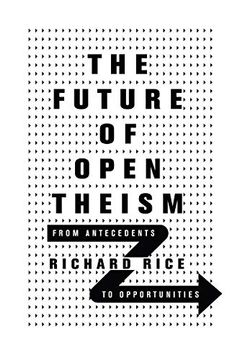portada The Future of Open Theism: From Antecedents to Opportunities (in English)