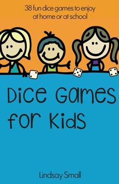 portada Dice Games for Kids: 38 Brilliant Dice Games to Enjoy at School or at Home (en Inglés)