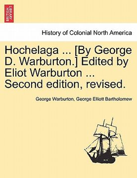 portada hochelaga ... [by george d. warburton.] edited by eliot warburton ... second edition, revised. (en Inglés)