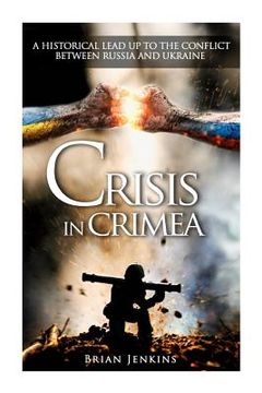portada Crisis In Crimea: A Historical Lead Up To The Conflict Between Russia And Ukraine (en Inglés)