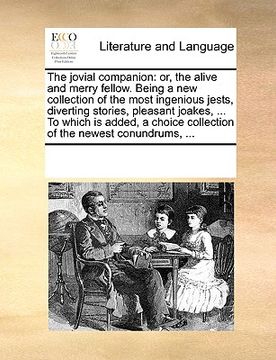 portada the jovial companion: or, the alive and merry fellow. being a new collection of the most ingenious jests, diverting stories, pleasant joakes (en Inglés)