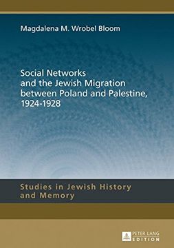 portada Social Networks and the Jewish Migration between Poland and Palestine, 1924-1928 (Studies in Jewish History and Memory)