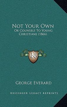 portada not your own: or counsels to young christians (1866) (en Inglés)
