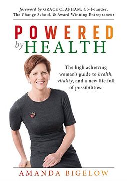 portada Powered by Health: The high achieving woman's guide to health, vitality, and a new life full of possibilities.