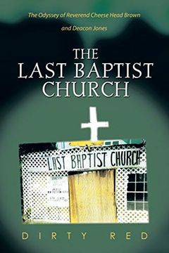 portada The Last Baptist Church: The Odyssey of Reverend Cheese Head Brown and Deacon Jones (en Inglés)
